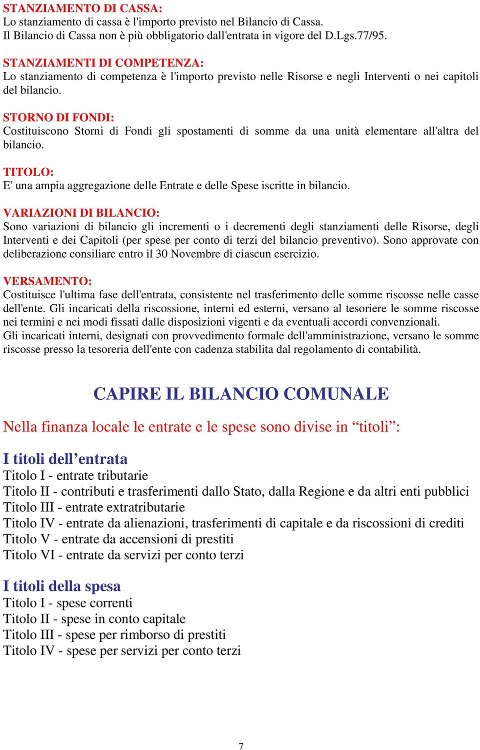 STORNO DI FONDI: Costituiscono Storni di Fondi gli spostamenti di somme da una unità elementare all'altra del bilancio.