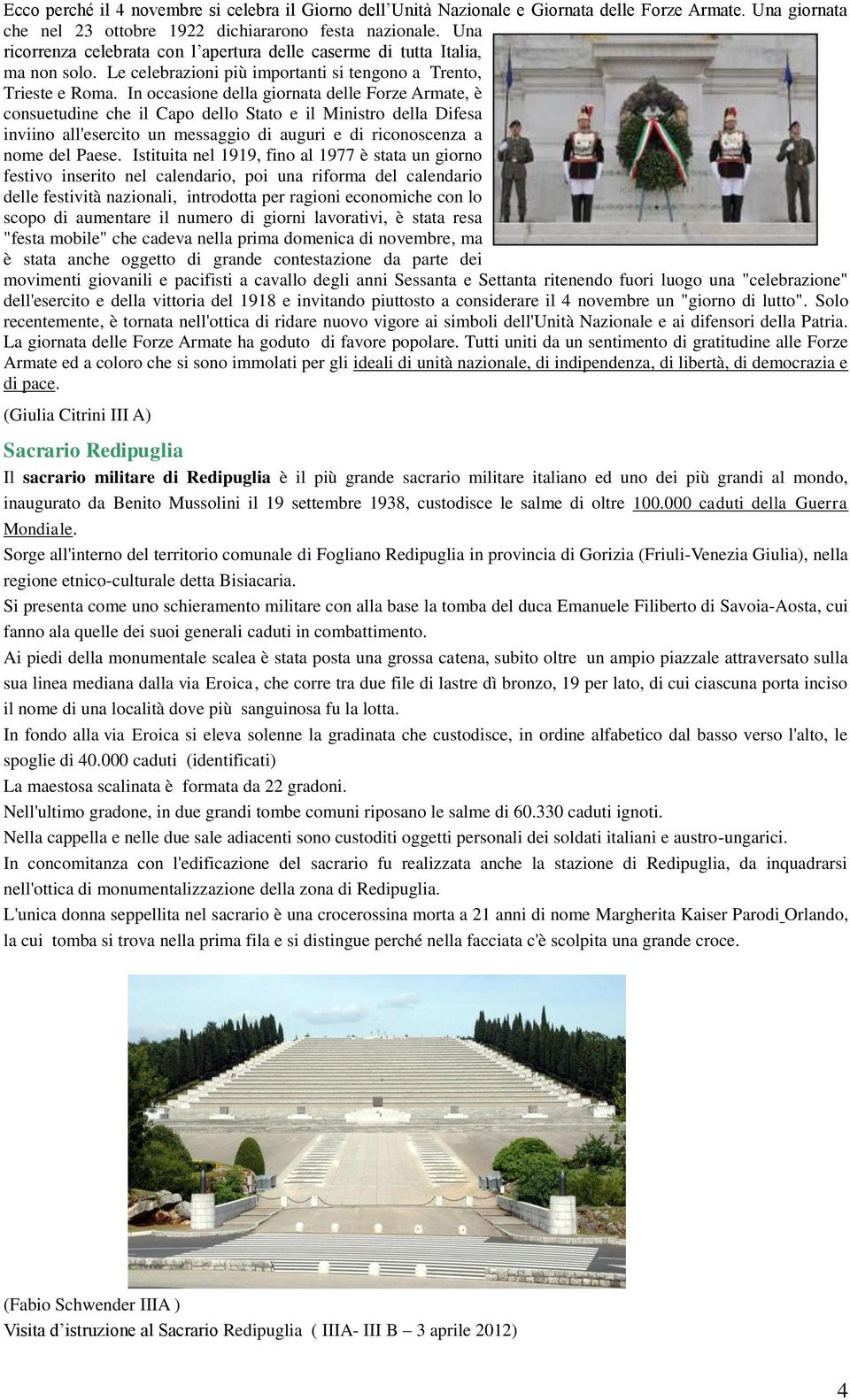 In occasione della giornata delle Forze Armate, è consuetudine che il Capo dello Stato e il Ministro della Difesa inviino all'esercito un messaggio di auguri e di riconoscenza a nome del Paese.