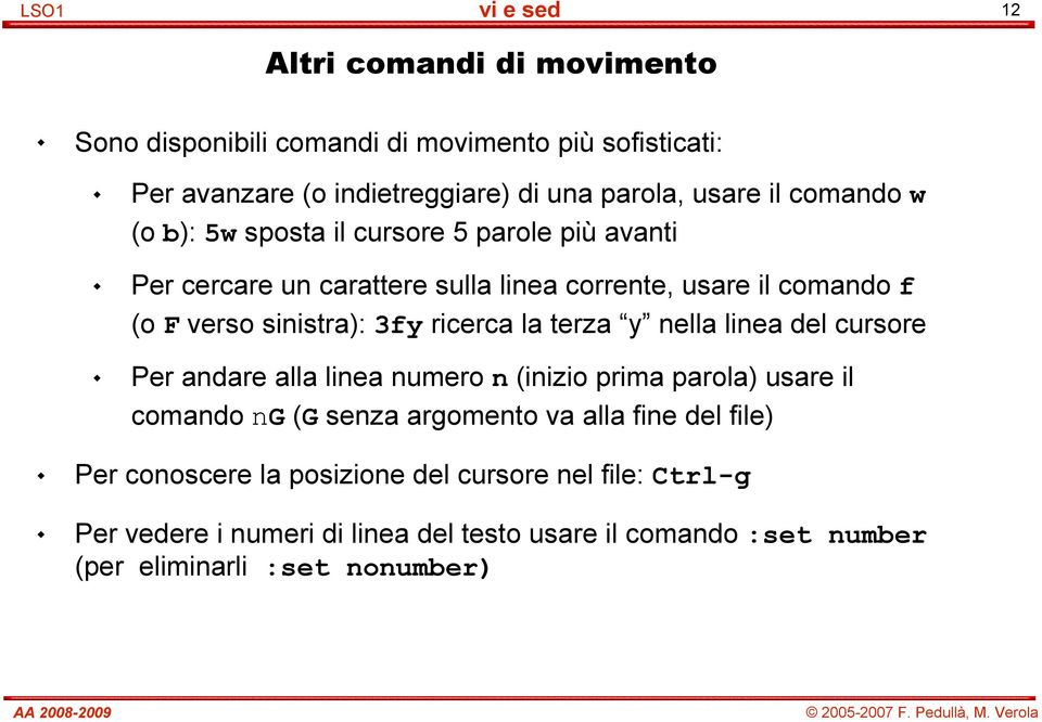 terza y nella linea del cursore Per andare alla linea numero n (inizio prima parola) usare il comando ng (G senza argomento va alla fine del file) Per