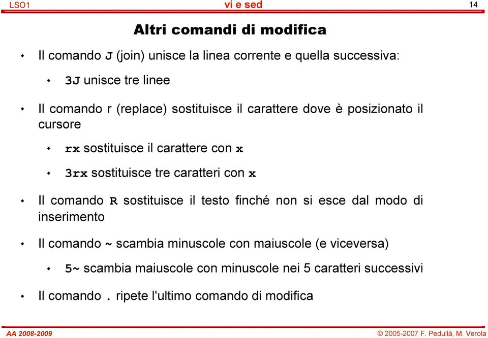 caratteri con x Il comando R sostituisce il testo finché non si esce dal modo di inserimento Il comando ~ scambia minuscole