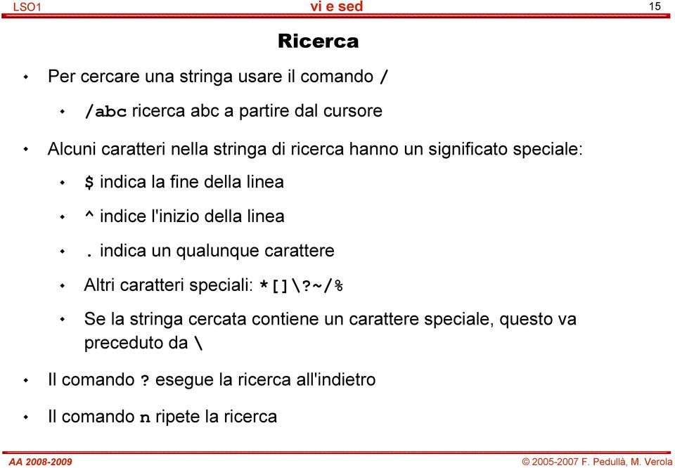 linea. indica un qualunque carattere Altri caratteri speciali: *[]\?