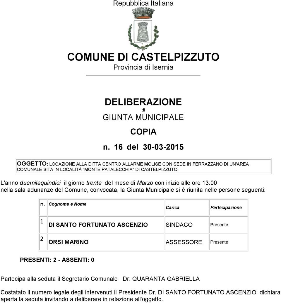 L'anno duemilaquindici il giorno trenta del mese di Marzo con inizio alle ore 13:00 nella sala adunanze del Comune, convocata, la Giunta Municipale si è riunita nelle persone seguenti: n.