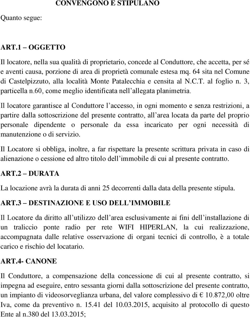 64 sita nel Comune di Castelpizzuto, alla località Monte Patalecchia e censita al N.C.T. al foglio n. 3, particella n.60, come meglio identificata nell allegata planimetria.