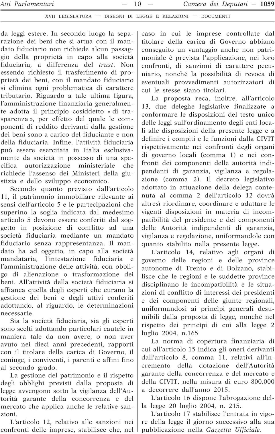 Non essendo richiesto il trasferimento di proprietà dei beni, con il mandato fiduciario si elimina ogni problematica di carattere tributario.