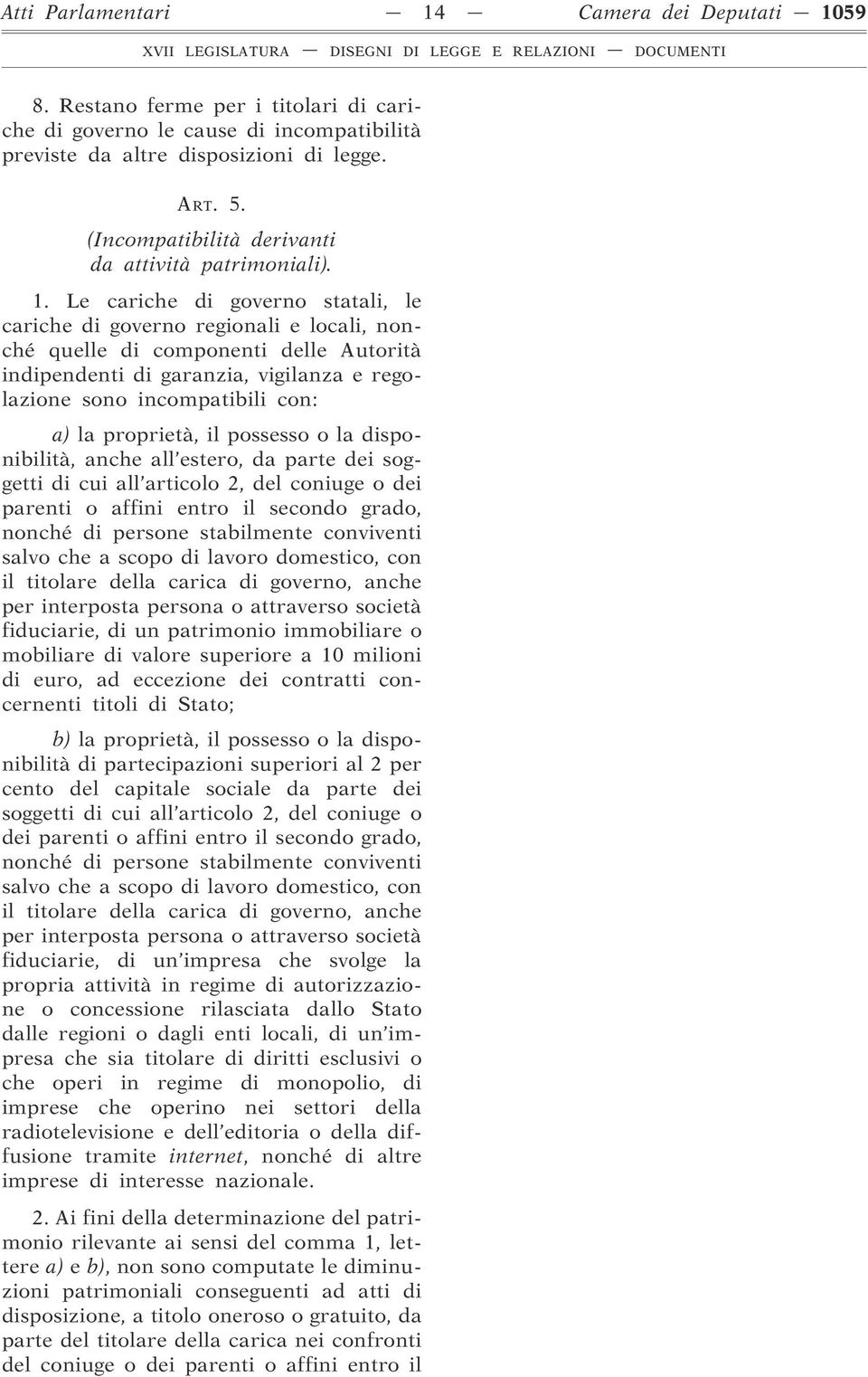 Le cariche di governo statali, le cariche di governo regionali e locali, nonché quelle di componenti delle Autorità indipendenti di garanzia, vigilanza e regolazione sono incompatibili con: a) la