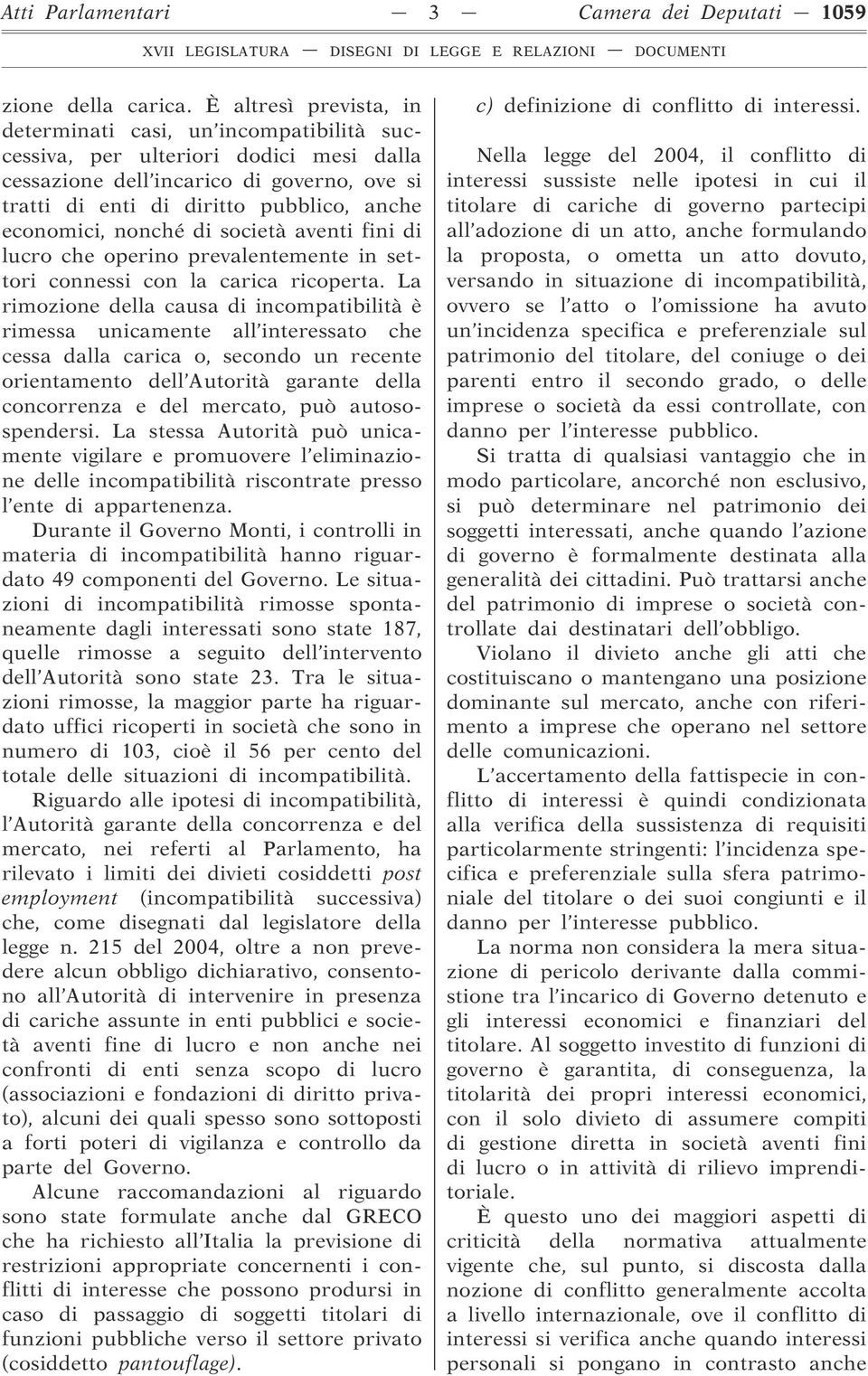 economici, nonché di società aventi fini di lucro che operino prevalentemente in settori connessi con la carica ricoperta.