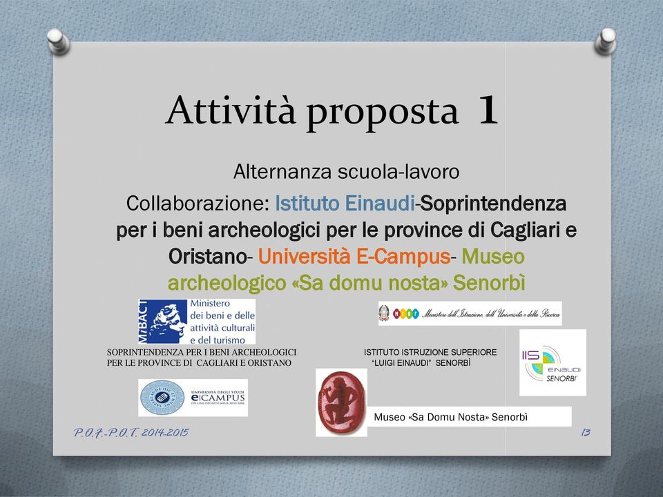 domu nosta» Senorbì SOPRINTENDENZA PER I BENI ARCHEOLOGICI PER LE PROVINCE DI CAGLIARI E ORISTANO