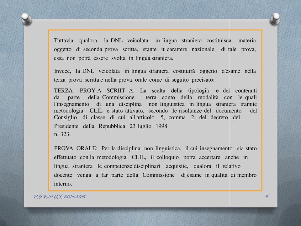 tipologia e dei contenuti da parte della Commissione terra conto della rnodalità con le quali l'insegnamento di una disciplina non Iinguistica in lingua straniera tramite metodologia CLIL e stato