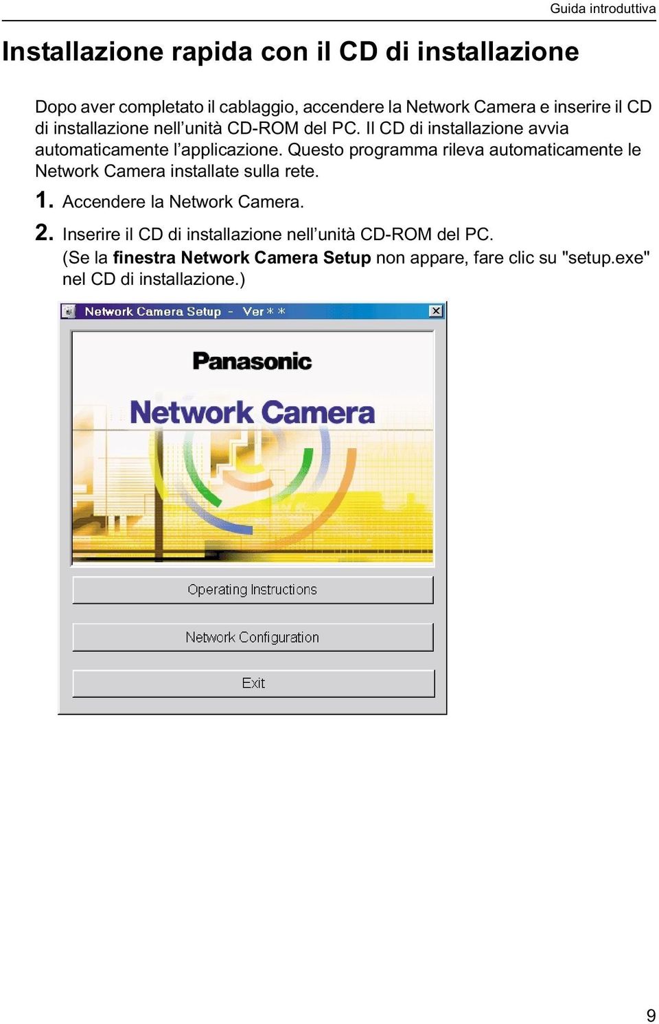 Questo programma rileva automaticamente le Network Camera installate sulla rete. 1. Accendere la Network Camera. 2.