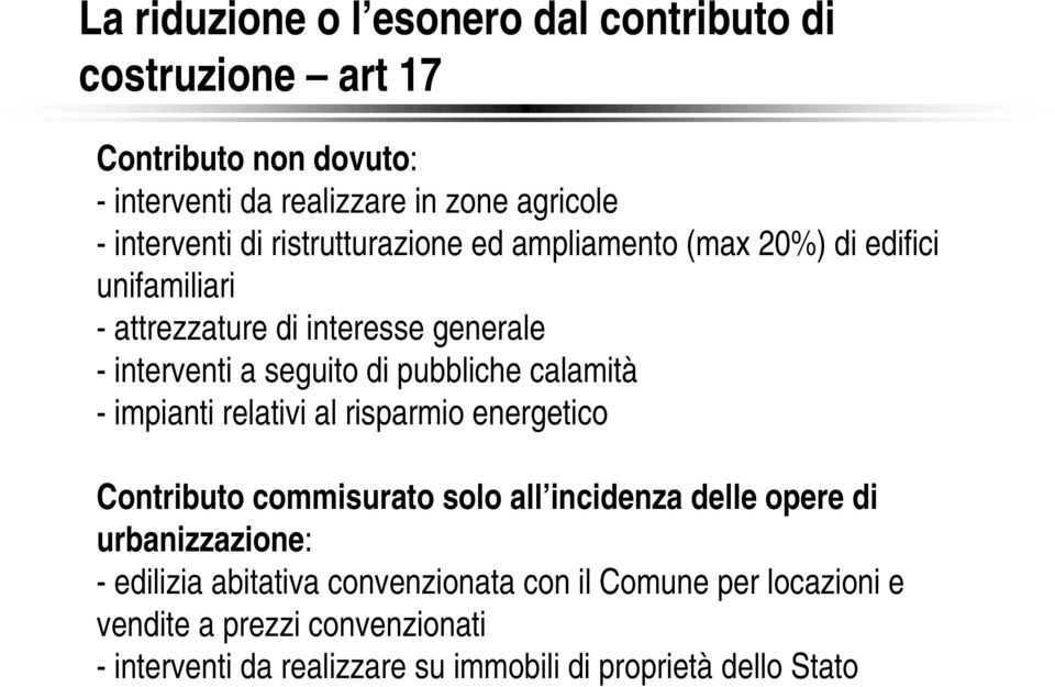 calamità - impianti relativi al risparmio energetico Contributo commisurato solo all incidenza delle opere di urbanizzazione: - edilizia