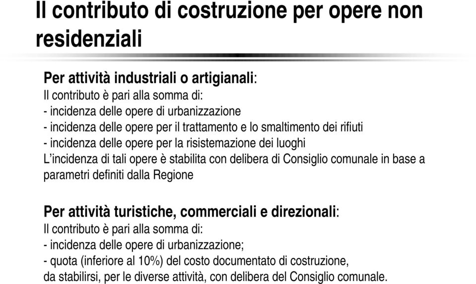 stabilita con delibera di Consiglio comunale in base a parametri definiti dalla Regione Per attività turistiche, commerciali e direzionali: Il contributo è pari alla somma