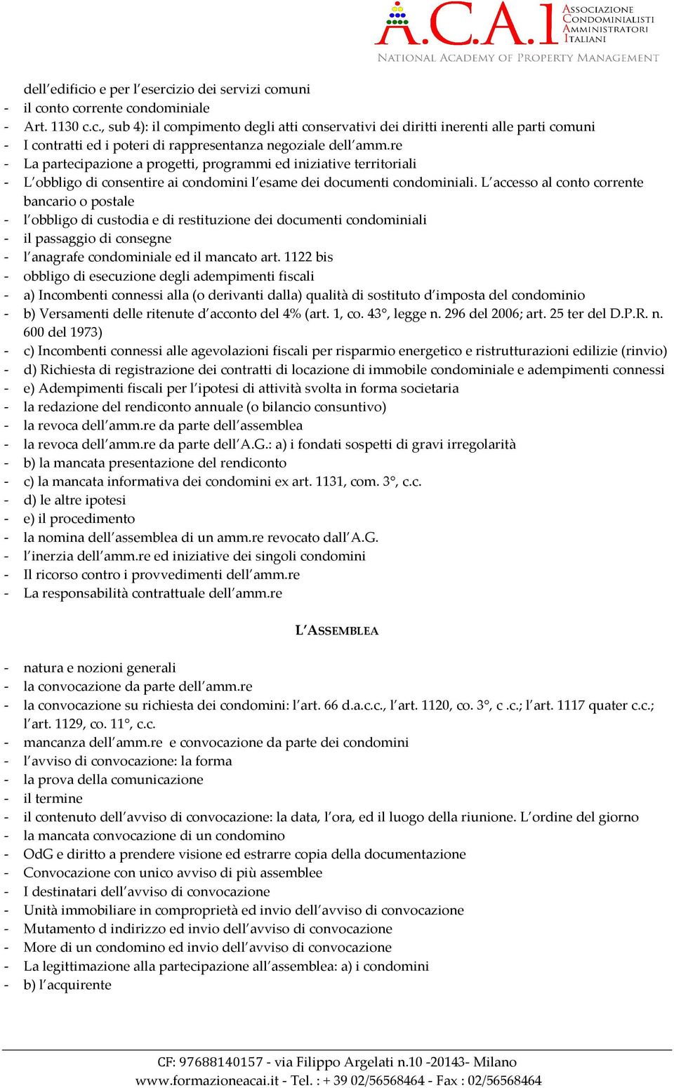 L accesso al conto corrente bancario o postale - l obbligo di custodia e di restituzione dei documenti condominiali - il passaggio di consegne - l anagrafe condominiale ed il mancato art.