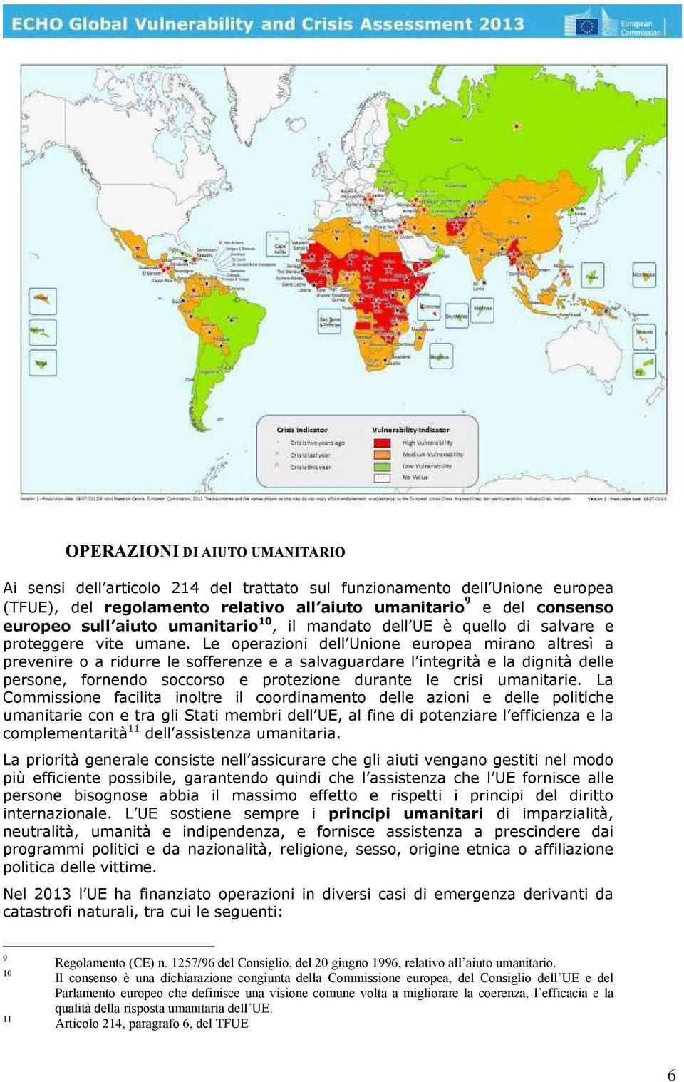 Le operazioni dell Unione europea mirano altresì a prevenire o a ridurre le sofferenze e a salvaguardare l integrità e la dignità delle persone, fornendo soccorso e protezione durante le crisi