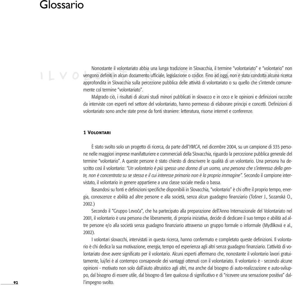 O IFino Nad oggi, Enon Uè stata Rcondotta Oalcuna P ricerca A approfondita in Slovacchia sulla percezione pubblica delle attività di volontariato o su quello che s intende comunemente col termine