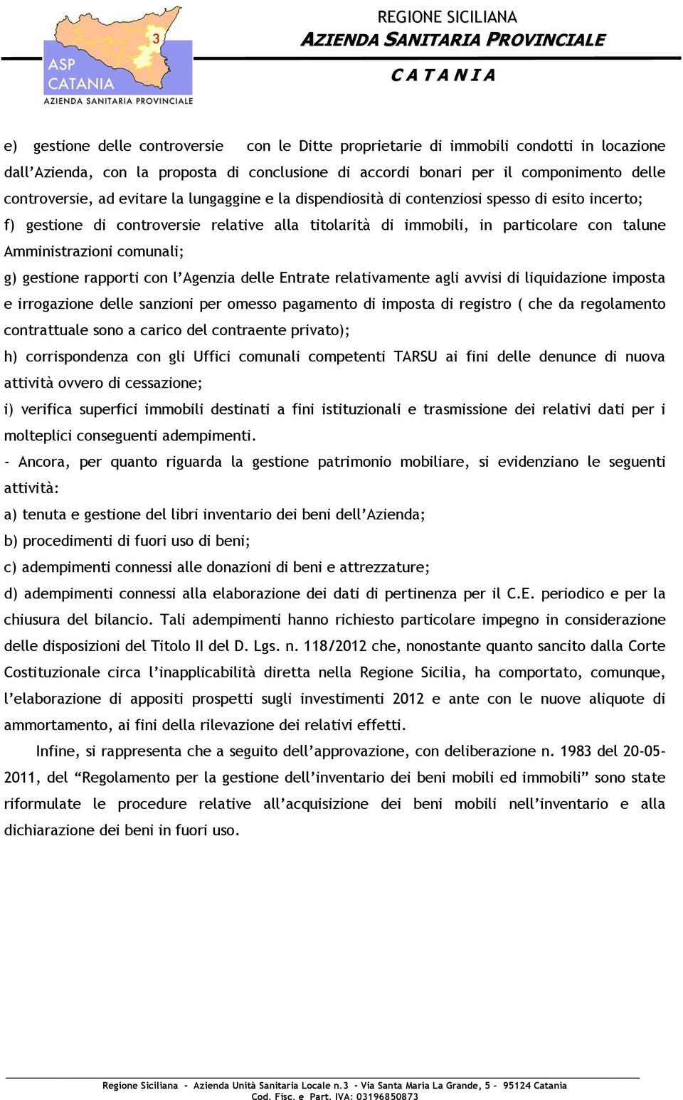 g) gestione rapporti con l Agenzia delle Entrate relativamente agli avvisi di liquidazione imposta e irrogazione delle sanzioni per omesso pagamento di imposta di registro ( che da regolamento