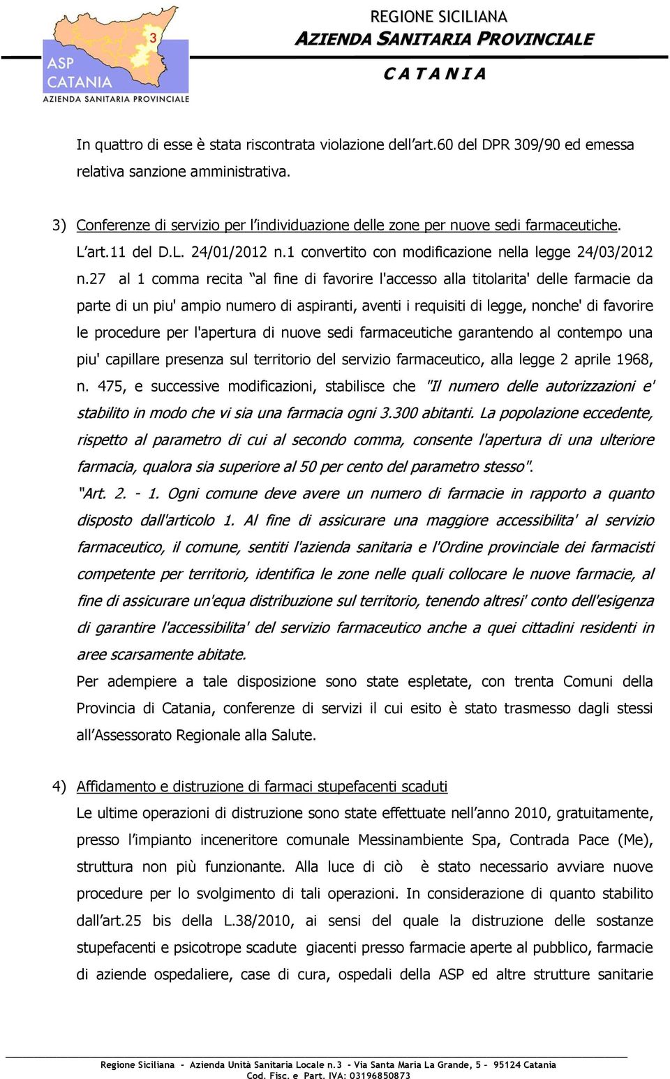 27 al 1 comma recita al fine di favorire l'accesso alla titolarita' delle farmacie da parte di un piu' ampio numero di aspiranti, aventi i requisiti di legge, nonche' di favorire le procedure per