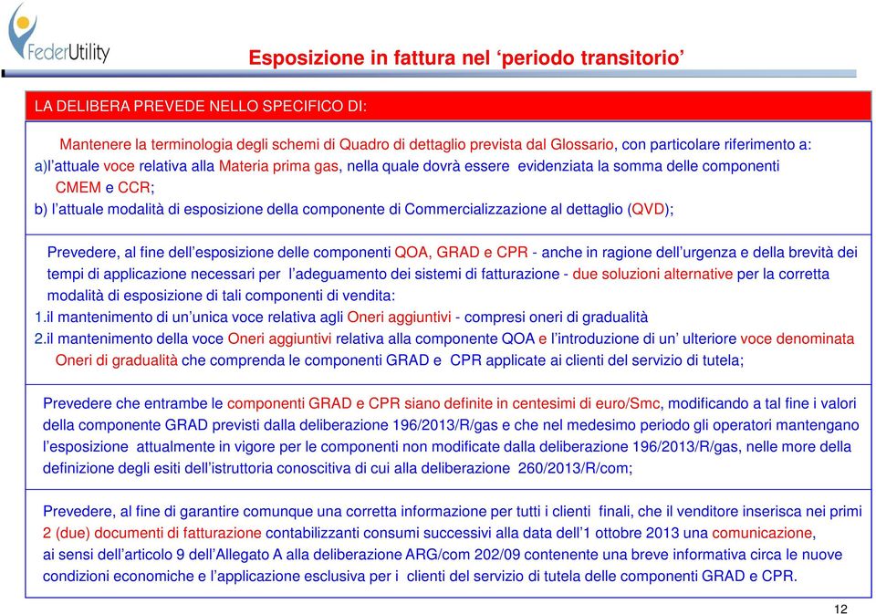 Commercializzazione al dettaglio (QVD); Prevedere, al fine dell esposizione delle componenti QOA, GRAD e CPR - anche in ragione dell urgenza e della brevità dei tempi di applicazione necessari per l