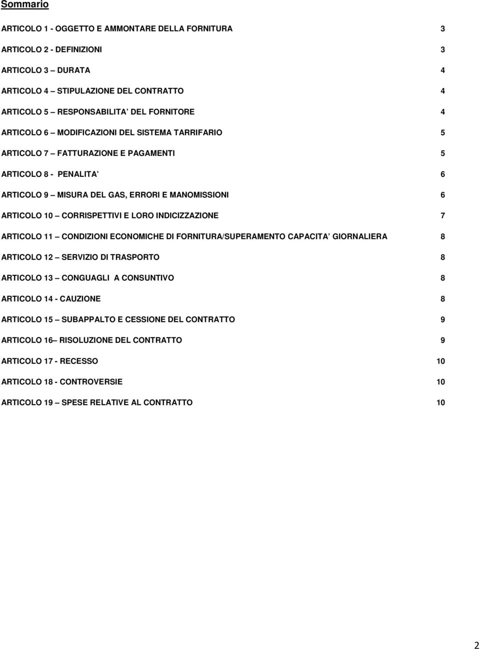 LORO INDICIZZAZIONE 7 ARTICOLO 11 CONDIZIONI ECONOMICHE DI FORNITURA/SUPERAMENTO CAPACITA GIORNALIERA 8 ARTICOLO 12 SERVIZIO DI TRASPORTO 8 ARTICOLO 13 CONGUAGLI A CONSUNTIVO 8 ARTICOLO 14 -