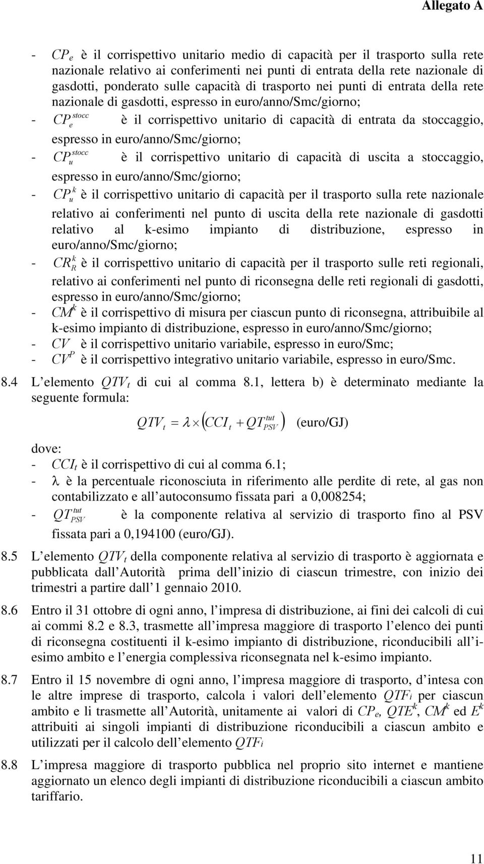 euro/anno/smc/giorno; - stocc CP u è il corrispettivo unitario di capacità di uscita a stoccaggio, espresso in euro/anno/smc/giorno; - k CP u è il corrispettivo unitario di capacità per il trasporto