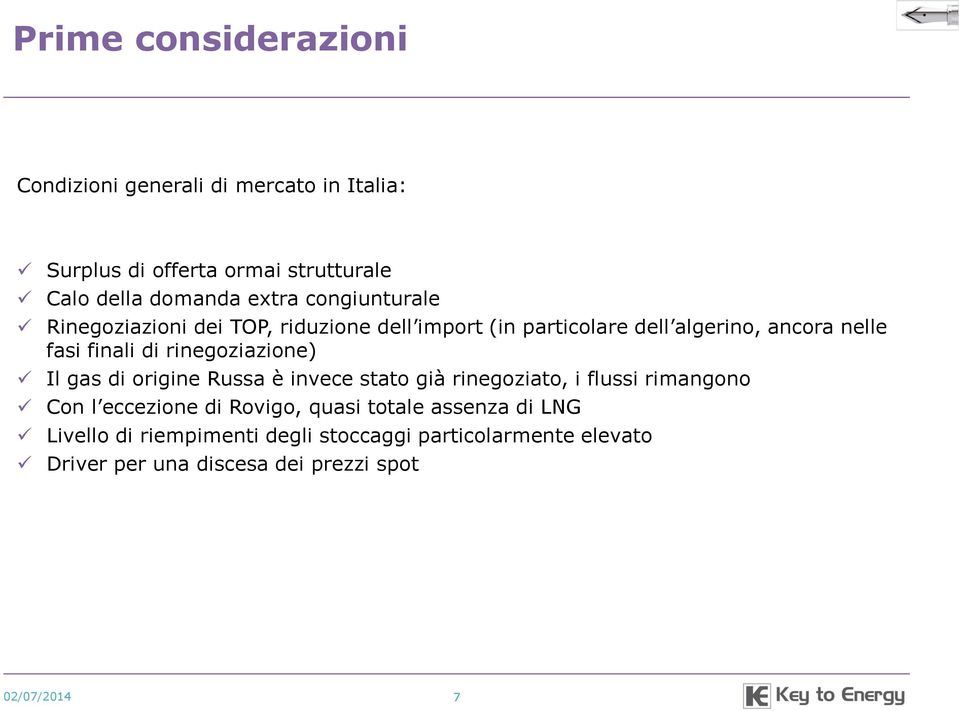 rinegoziazione) Il gas di origine Russa è invece stato già rinegoziato, i flussi rimangono Con l eccezione di Rovigo, quasi