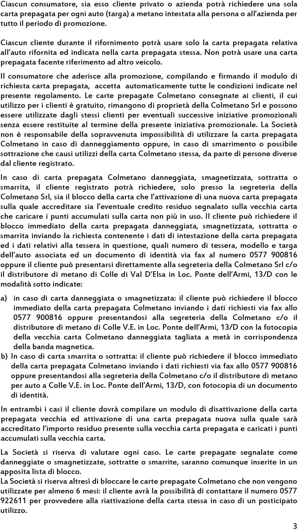 Non potrà usare una carta prepagata facente riferimento ad altro veicolo.