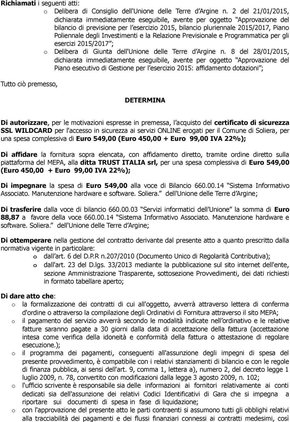 Investimenti e la Relazione Previsionale e Programmatica per gli esercizi 2015/2017 ; o Delibera di Giunta dell'unione delle Terre d Argine n.