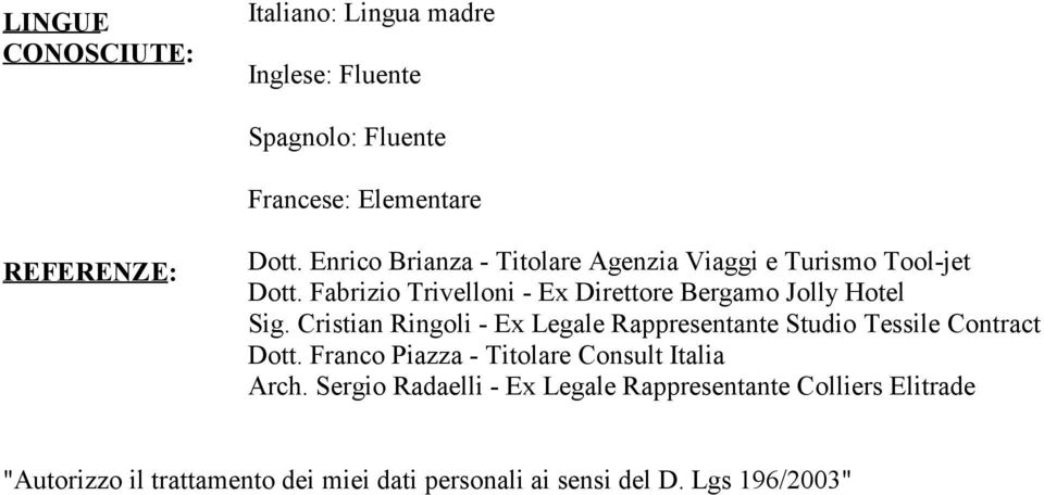 Cristian Ringoli - Ex Legale Rappresentante Studio Tessile Contract Dott. Franco Piazza - Titolare Consult Italia Arch.
