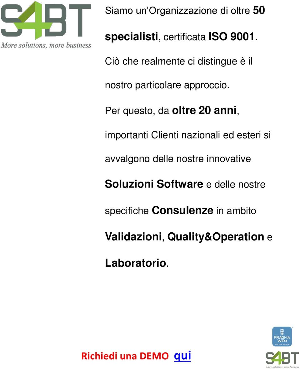 Per questo, da oltre 20 anni, importanti Clienti nazionali ed esteri si avvalgono delle