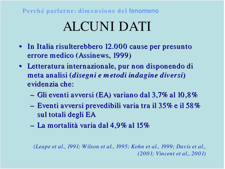 (disegni( e metodi indagine diversi) evidenzia che: Gli eventi avversi (EA) variano dal 3,7% al 10,8% Eventi avversi prevedibili