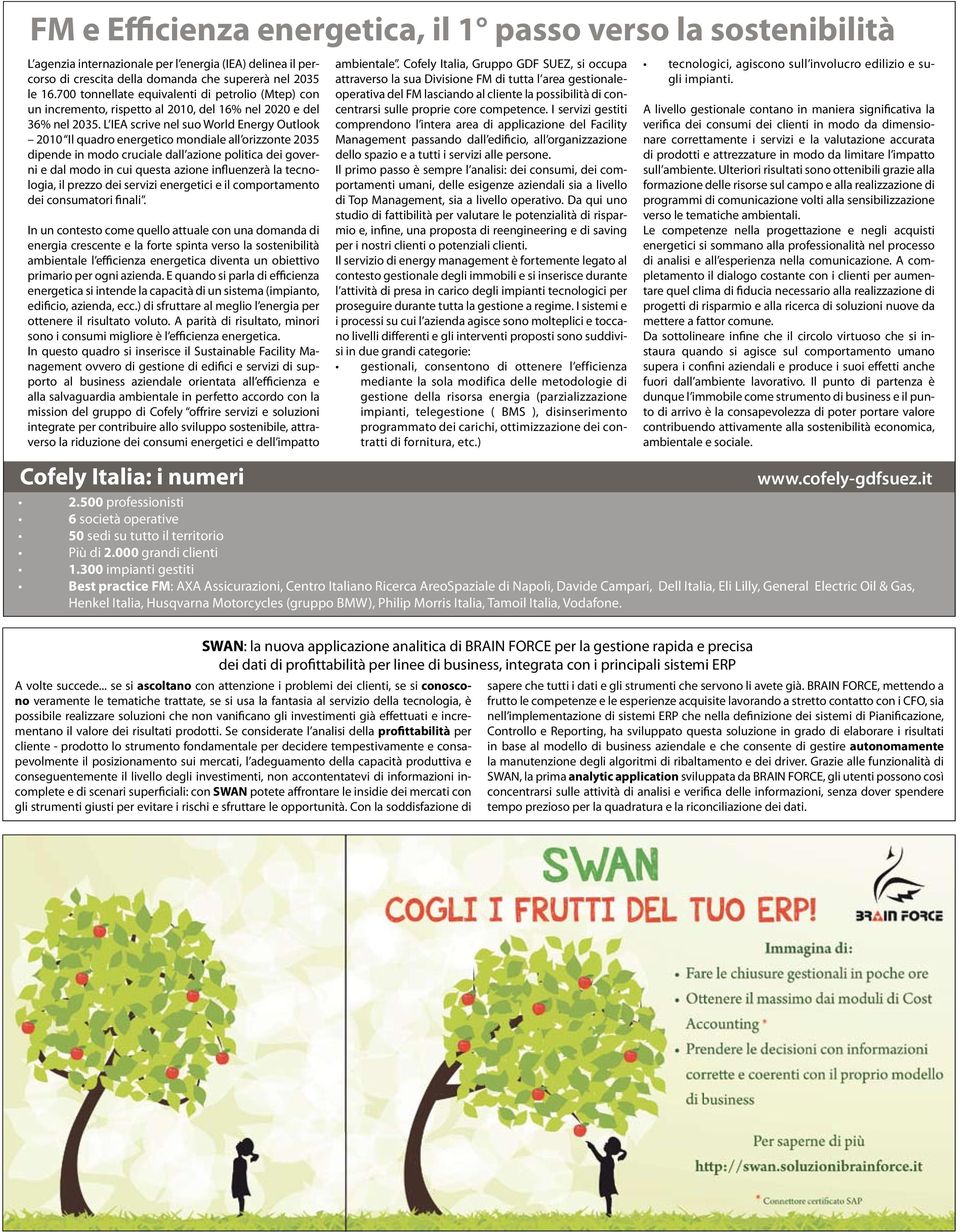 L IEA scrive nel suo World Energy Outlook 2010 Il quadro energetico mondiale all orizzonte 2035 dipende in modo cruciale dall azione politica dei governi e dal modo in cui questa azione influenzerà