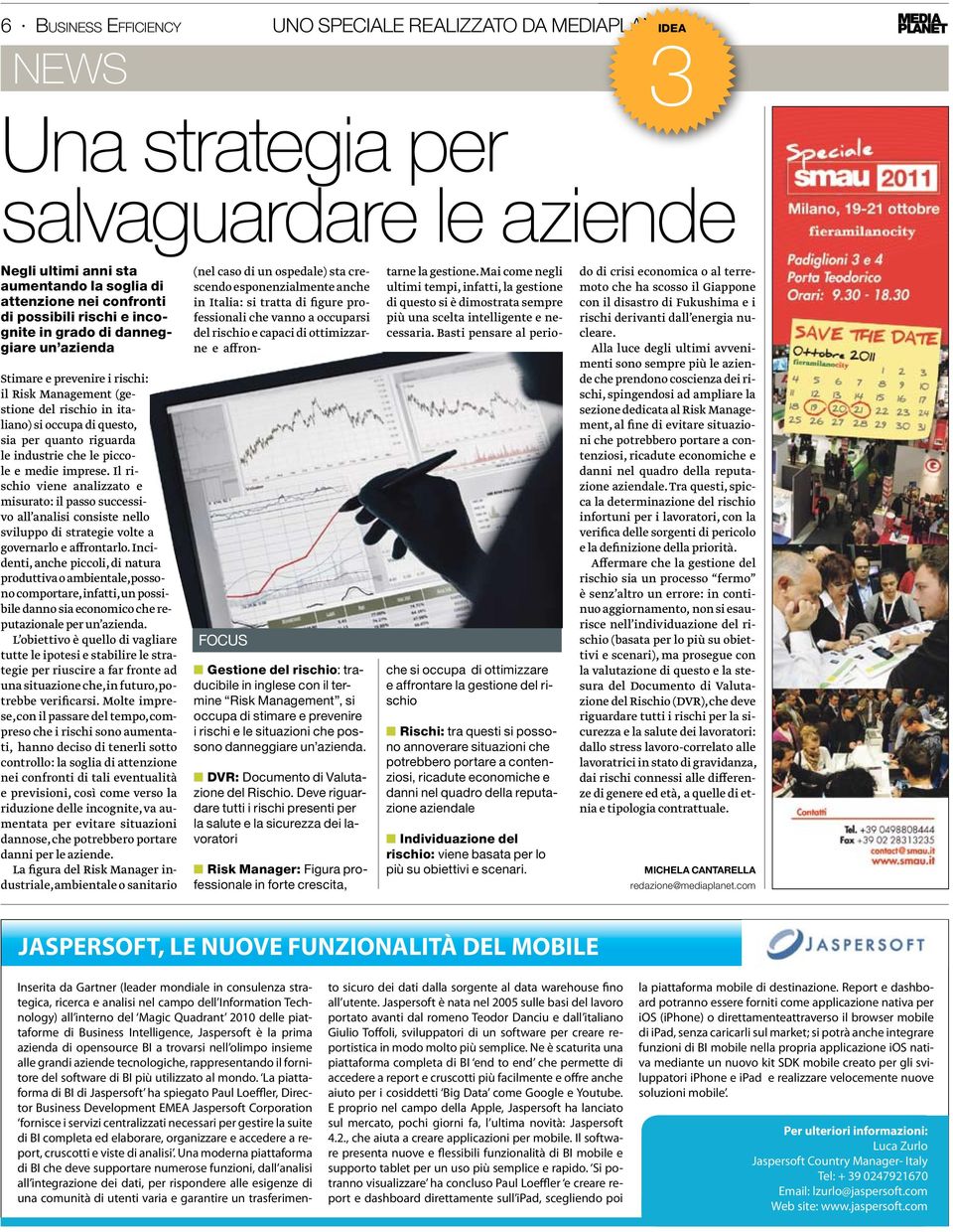 le piccole e medie imprese. Il rischio viene analizzato e misurato: il passo successivo all analisi consiste nello sviluppo di strategie volte a governarlo e affrontarlo.