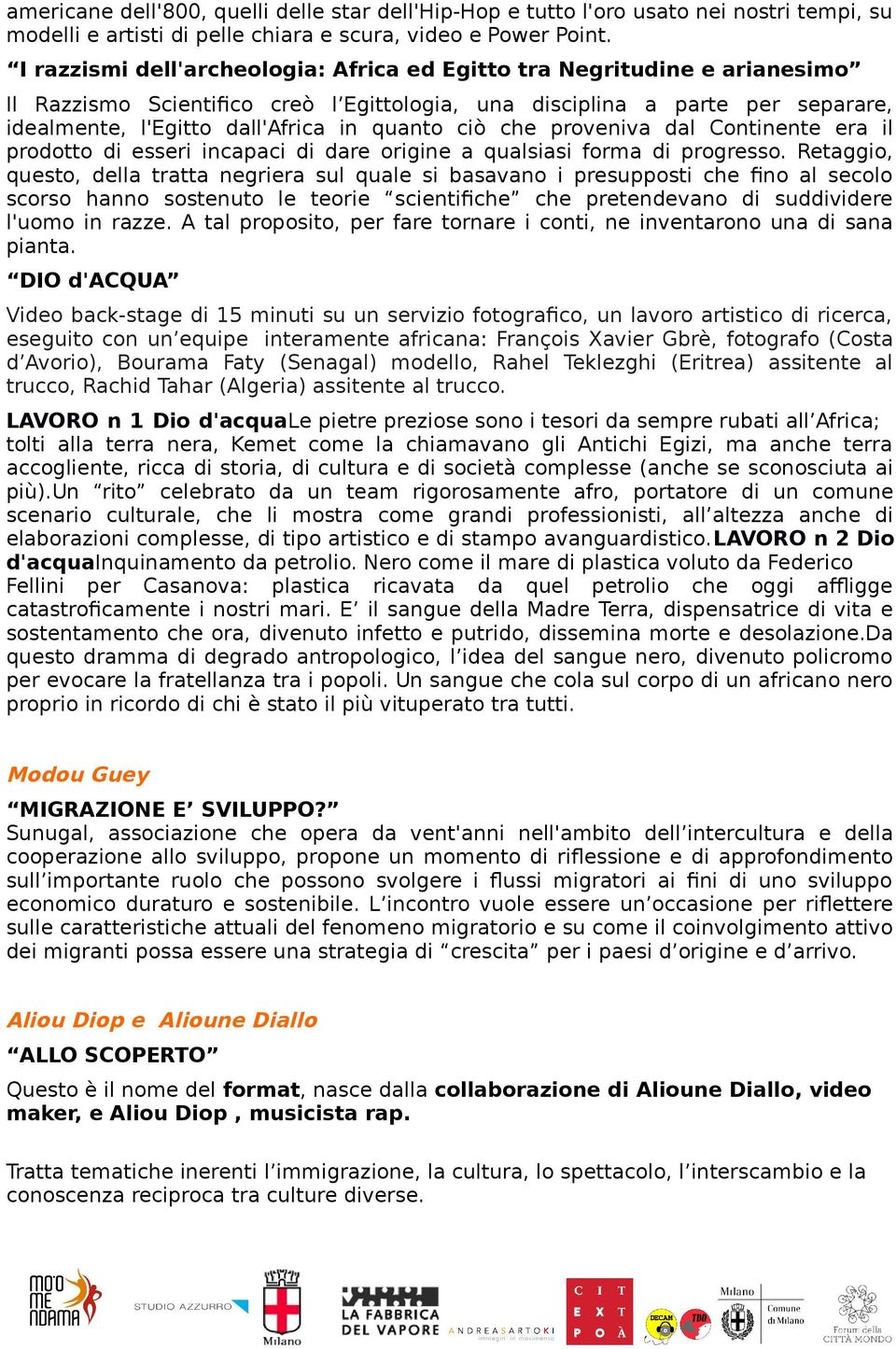 ciò che proveniva dal Continente era il prodotto di esseri incapaci di dare origine a qualsiasi forma di progresso.