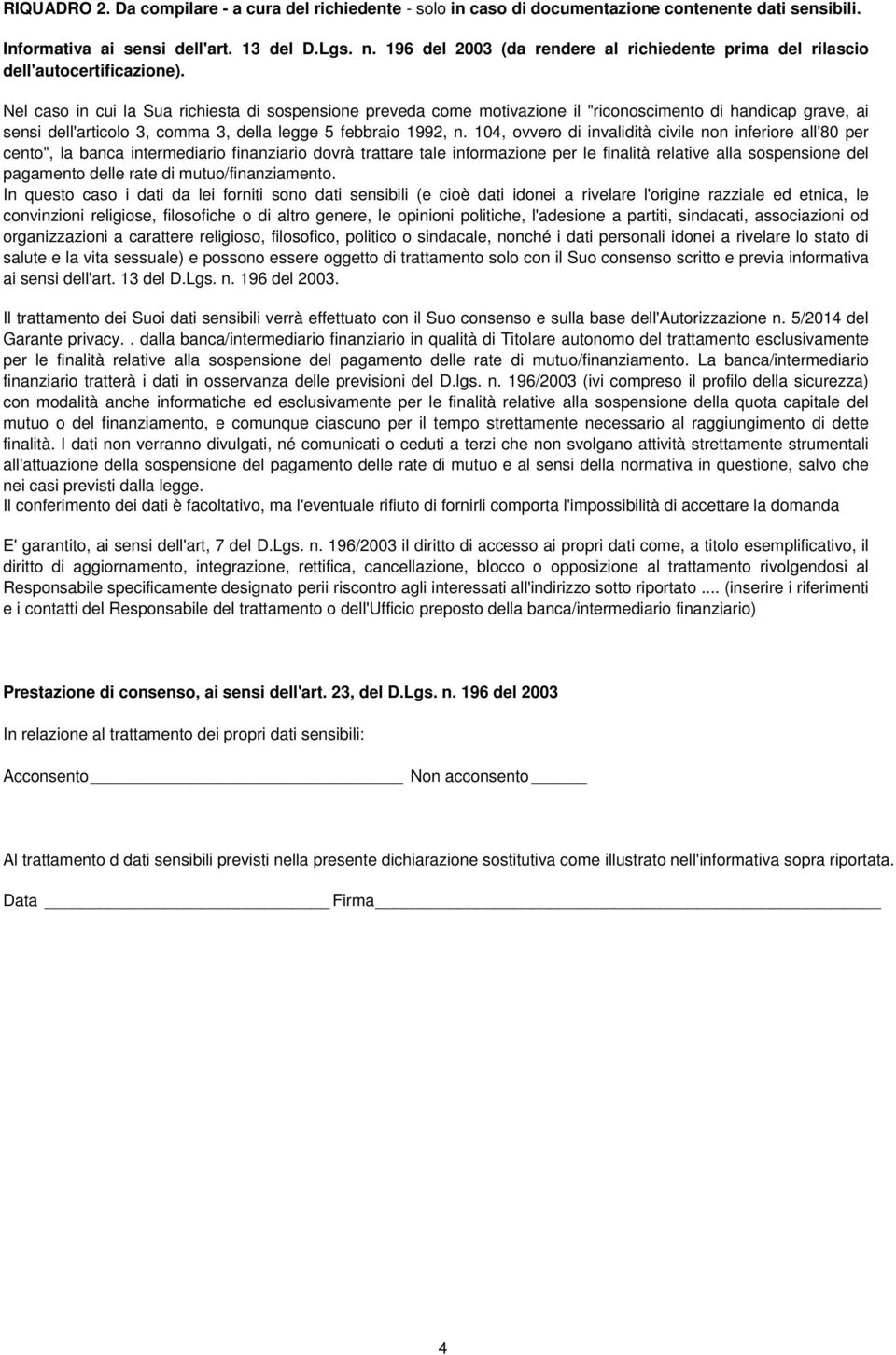 Nel caso in cui la Sua richiesta di sospensione preveda come motivazione il "riconoscimento di handicap grave, ai sensi dell'articolo 3, comma 3, della legge 5 febbraio 1992, n.