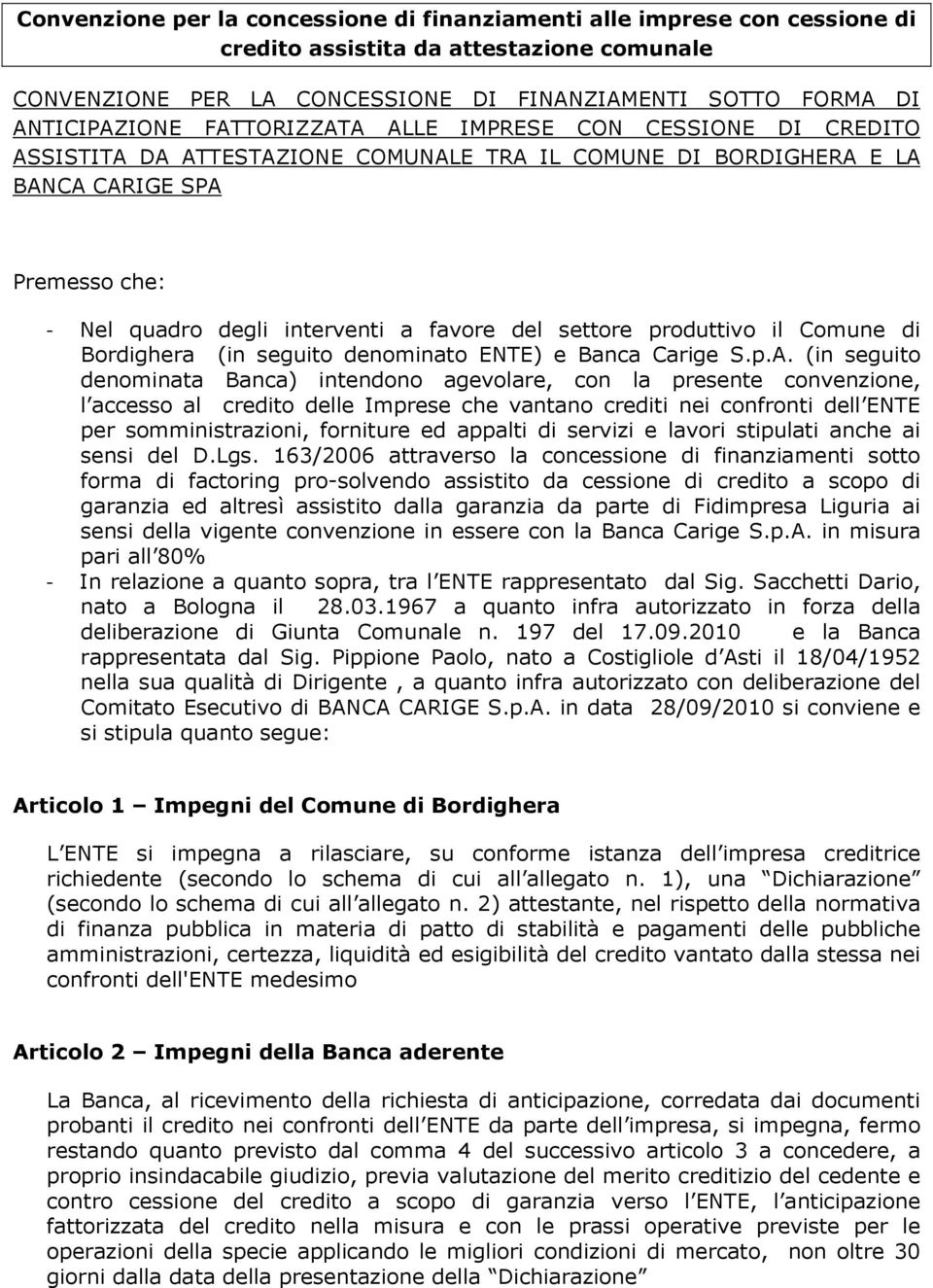 produttivo il Comune di Bordighera (in seguito denominato ENTE) e Banca Carige S.p.A.