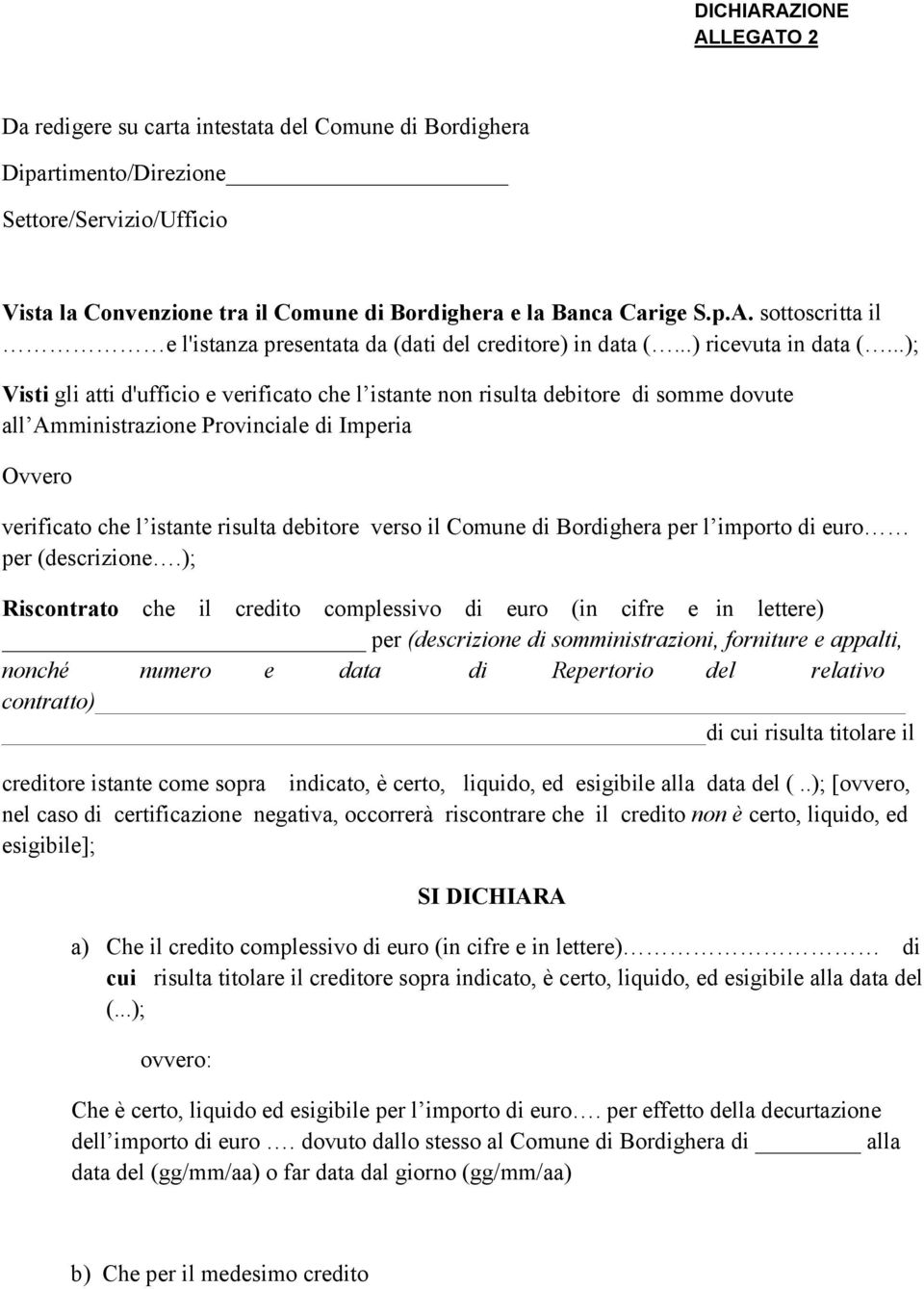 ..); Visti gli atti d'ufficio e verificato che l istante non risulta debitore di somme dovute all Amministrazione Provinciale di Imperia Ovvero verificato che l istante risulta debitore verso il