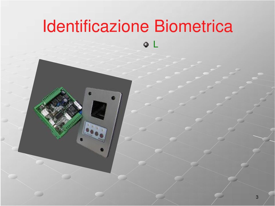 La biometria viene utilizzata ormai da tempo, nell ambito dell alta sicurezza,