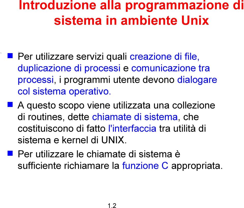 A questo scopo viene utilizzata una collezione di routines, dette chiamate di sistema, che costituiscono