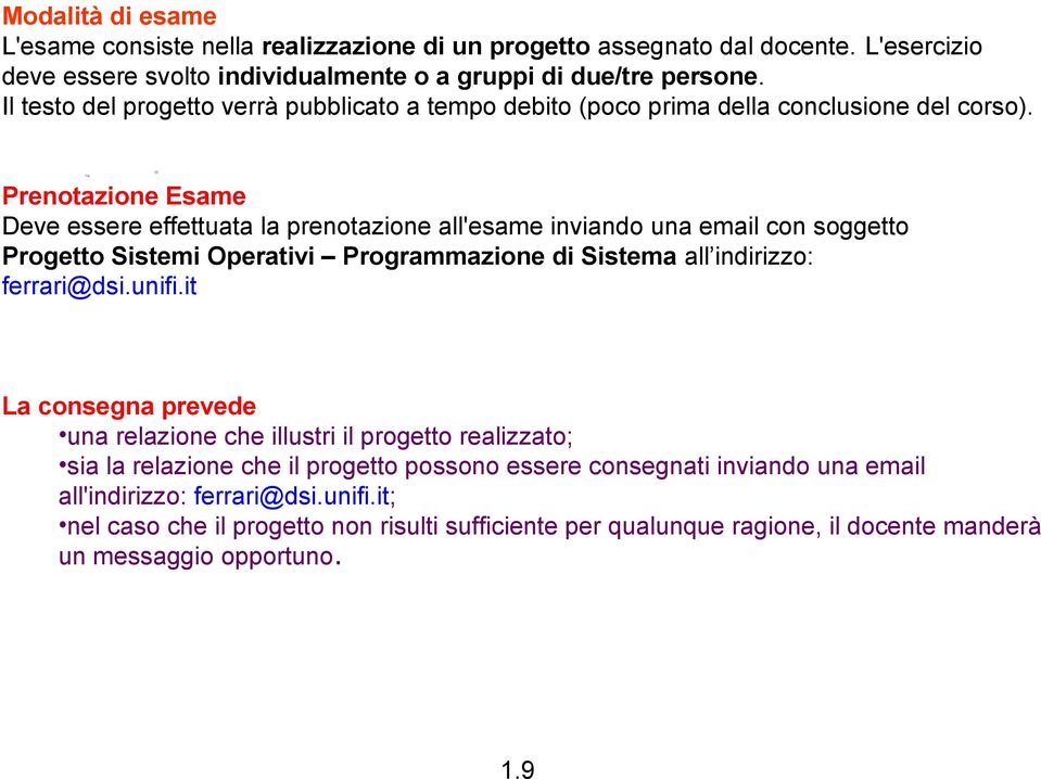 Prenotazione Esame Deve essere effettuata la prenotazione all'esame inviando una email con soggetto Progetto Sistemi Operativi Programmazione di Sistema all indirizzo: ferrari@dsi.unifi.