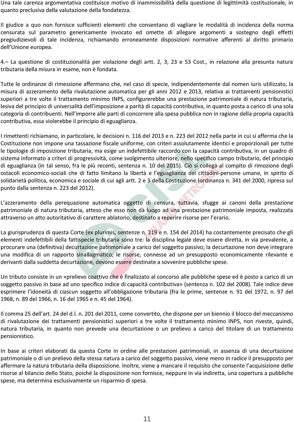 sostegno degli effetti pregiudizievoli di tale incidenza, richiamando erroneamente disposizioni normative afferenti al diritto primario dell Unione europea. 4.