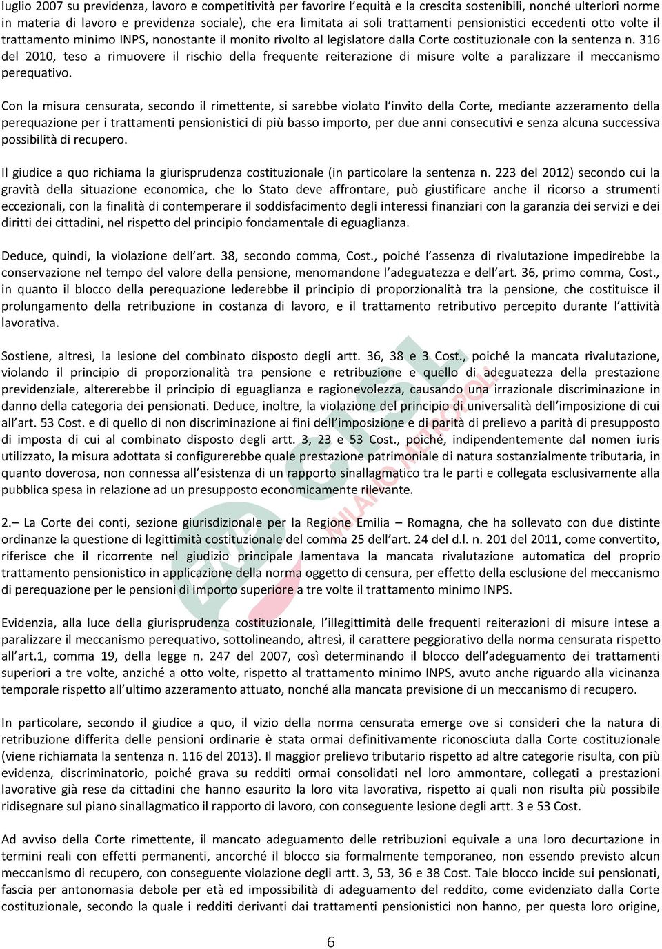 316 del 2010, teso a rimuovere il rischio della frequente reiterazione di misure volte a paralizzare il meccanismo perequativo.