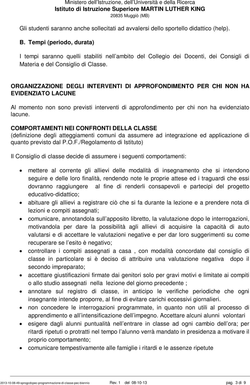 ORGANIZZAZIONE DEGLI INTERVENTI DI APPROFONDIMENTO PER CHI NON HA EVIDENZIATO LACUNE Al momento non sono previsti interventi di approfondimento per chi non ha evidenziato lacune.