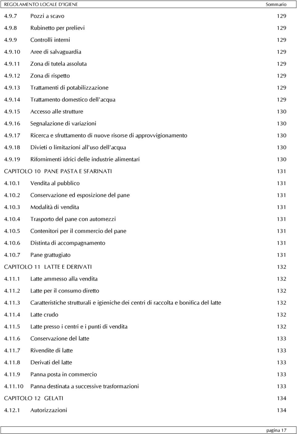 9.19 Rifornimenti idrici delle industrie alimentari 130 CAPITOLO 10 PANE PASTA E SFARINATI 131 4.10.1 Vendita al pubblico 131 4.10.2 Conservazione ed esposizione del pane 131 4.10.3 Modalità di vendita 131 4.