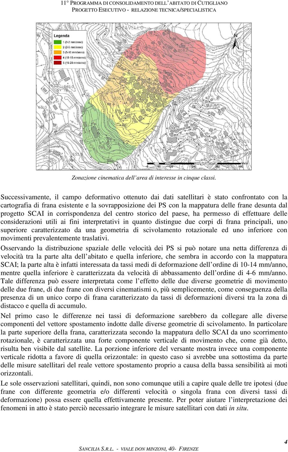 progetto SCAI in corrispondenza del centro storico del paese, ha permesso di effettuare delle considerazioni utili ai fini interpretativi in quanto distingue due corpi di frana principali, uno