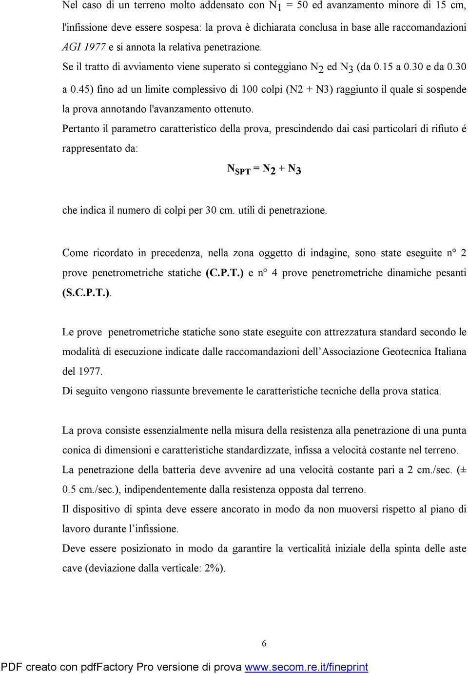 45) fino ad un limite complessivo di 100 colpi (N2 + N3) raggiunto il quale si sospende la prova annotando l'avanzamento ottenuto.