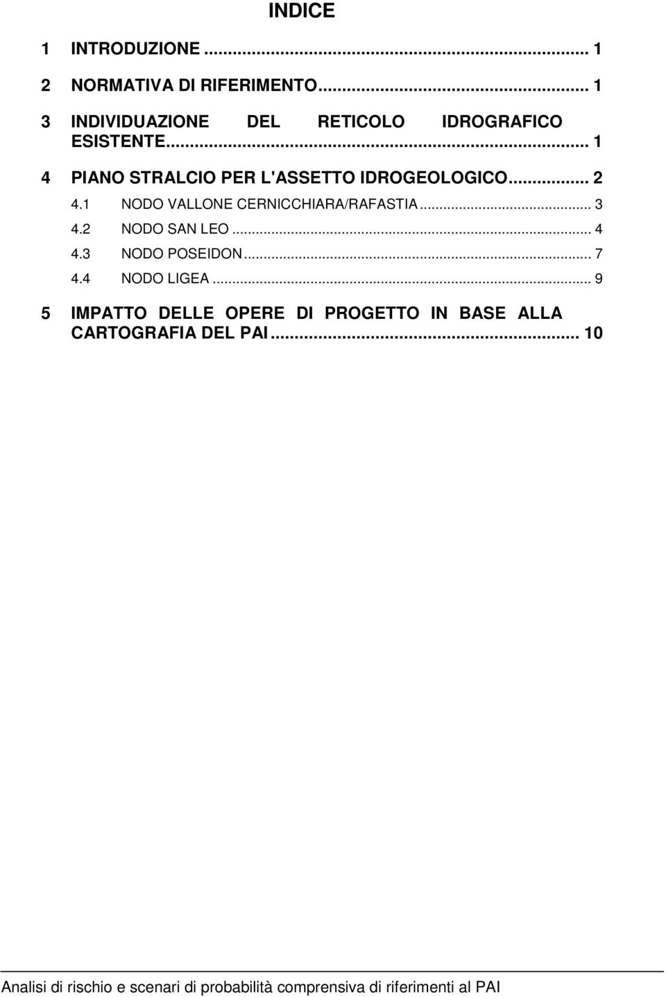 .. 2 4.1 NODO VALLONE CERNICCHIARA/RAFASTIA... 3 4.2 NODO SAN LEO... 4 4.3 NODO POSEIDON... 7 4.