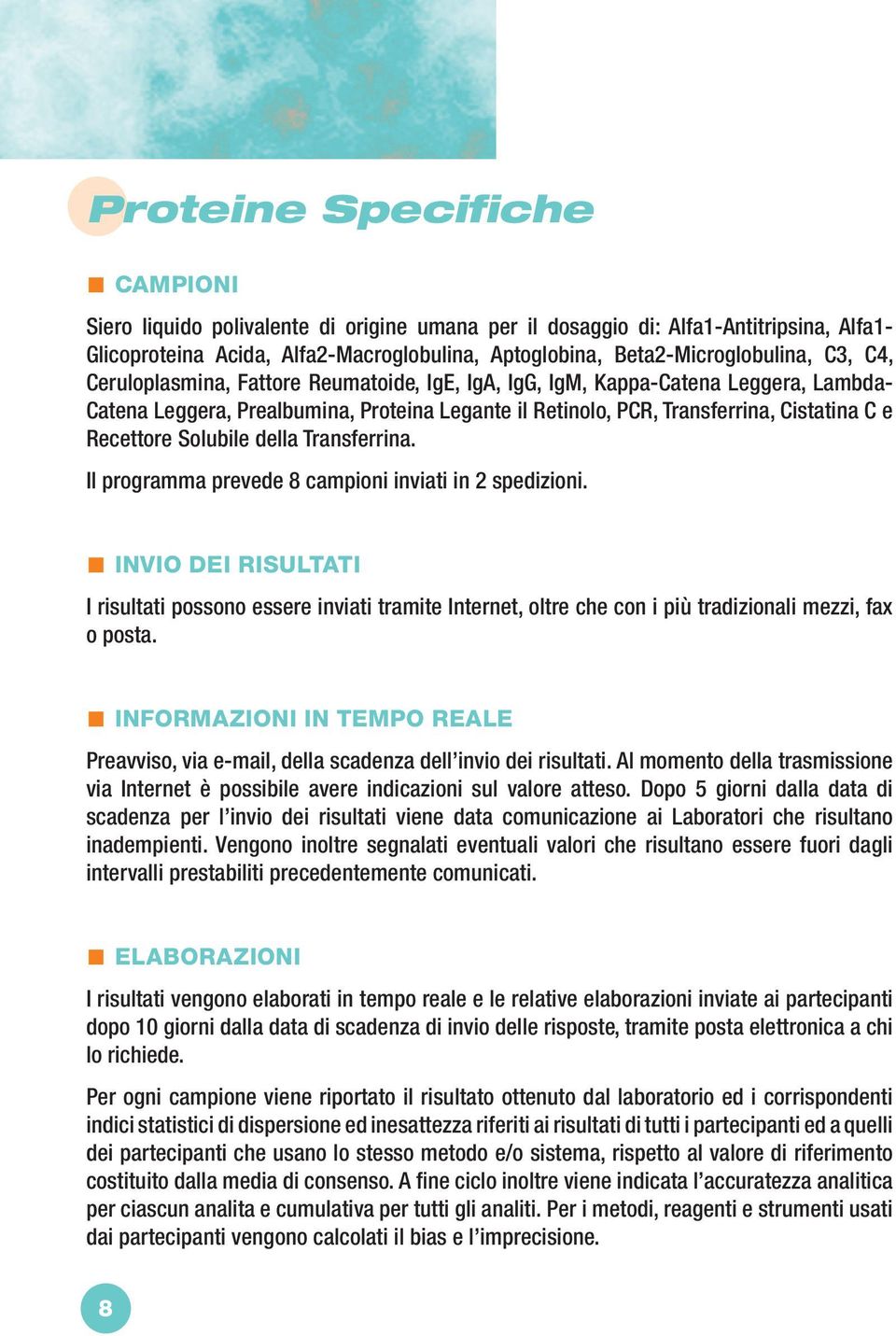 della Transferrina. Il programma prevede 8 campioni inviati in 2 spedizioni. Preavviso, via e-mail, della scadenza dell invio dei risultati.