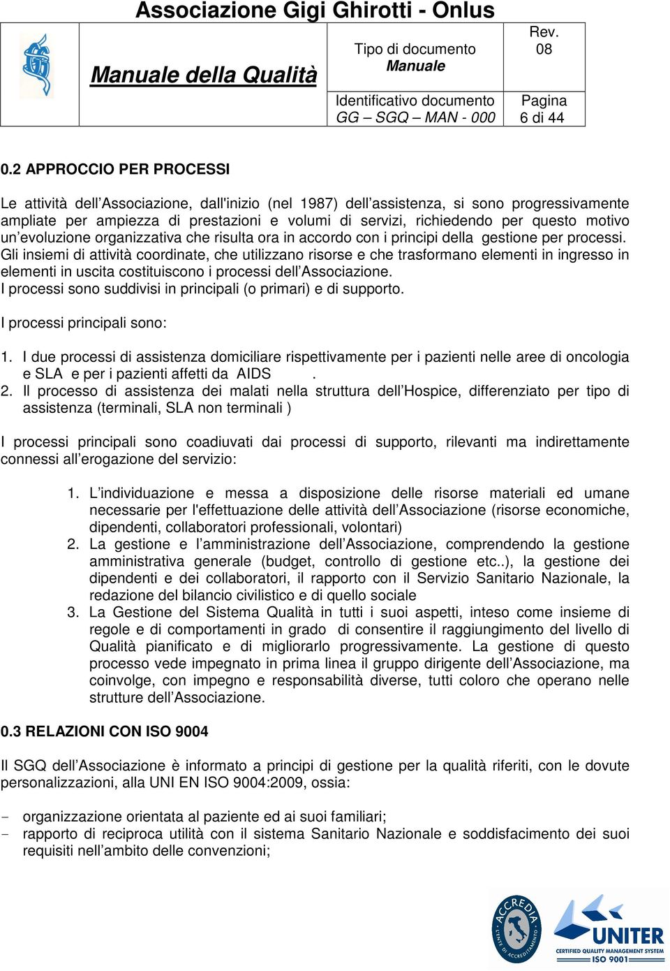 questo motivo un evoluzione organizzativa che risulta ora in accordo con i principi della gestione per processi.