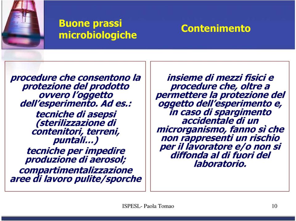 lavoro pulite/sporche insieme di mezzi fisici e procedure che, oltre a permettere la protezione del oggetto dell esperimento e, in caso di