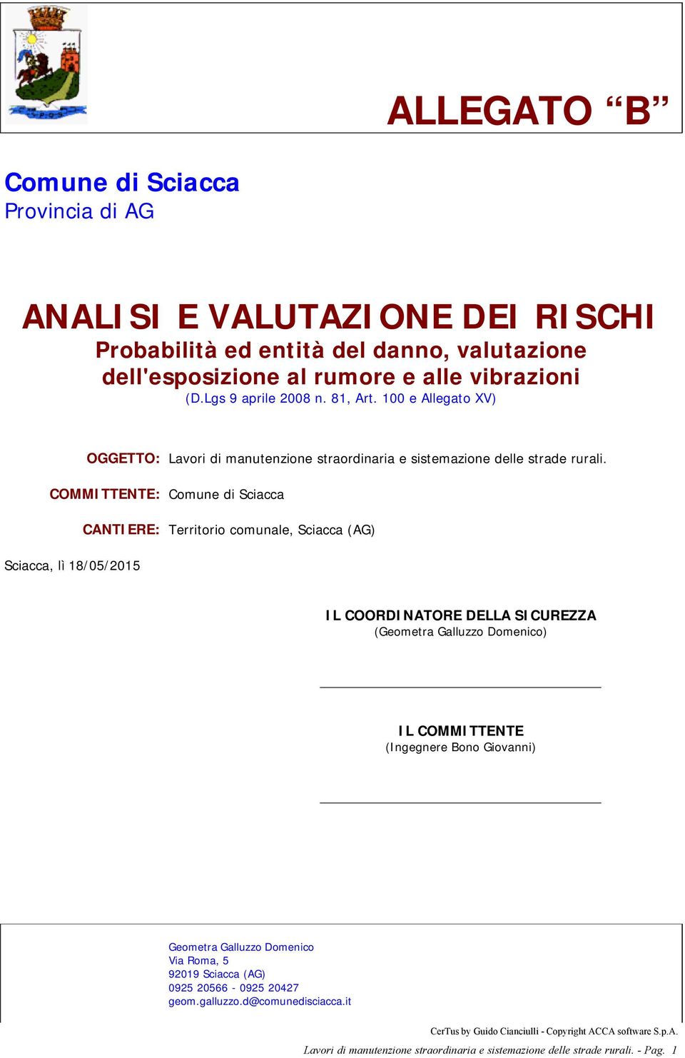 COMMITTENTE: Comune di Sciacca CANTIERE: Territorio comunale, Sciacca (AG) Sciacca, lì 18/05/2015 IL COORDINATORE DELLA SICUREZZA (Geometra Galluzzo Domenico) IL COMMITTENTE (Ingegnere