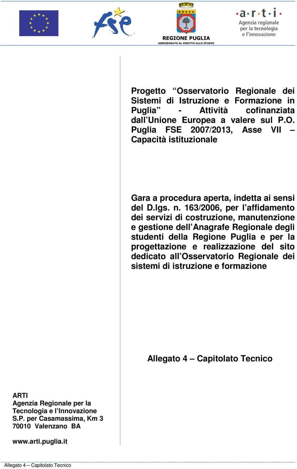 163/2006, per l affidamento dei servizi di costruzione, manutenzione e gestione dell Anagrafe Regionale degli studenti della Regione Puglia e per la progettazione e realizzazione del